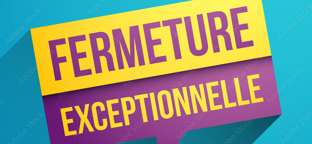 Fermeture exceptionnelle